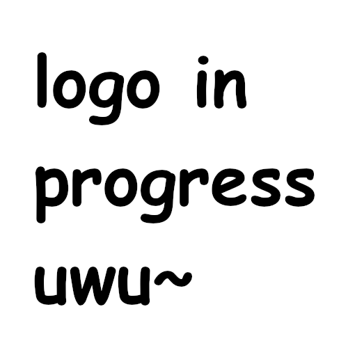 In black Comic Sans MS: “logo in progress uwu~”